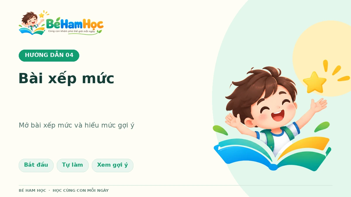 Bài xếp mức Bé Ham Học: cách làm và đọc mức gợi ý
